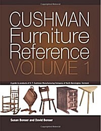 Cushman Furniture Reference, Volume 1: Furniture by the H. T. Cushman Manufacturing Company of North Bennington, Vermont (Paperback)