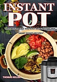 Instant Pot Cookbook: Lose Weight Fast and Easy with Instant Pot Smart Points Recipes (Paperback)