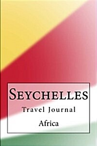 Seychelles Africa Travel Journal: Travel Journal with 150 Lined Pages (Paperback)