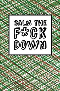 Calm The Fck Down - Christmas Design: 6 x 9, Its Journal Time, Lined Blank Book, Swear Word Journal, Durable Cover, 150 Pages (Diary, Notebook) (Paperback)