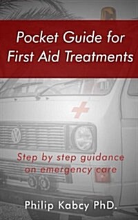 Pocket Guide for First Aid Treatments: Step by Step Guidance for Emergency Care (Paperback)