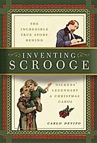 Inventing Scrooge: The Incredible True Story Behind Charles Dickens Legendary a Christmas Carol (Paperback)