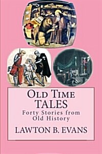 Old Time Tales: forty Stories from Old History (Paperback)