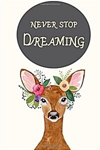 Never Stop Dreaming Deer: Inspirational Journal & Diary 110 Pages of Lined for Writing (6 X 9 Large) (Paperback)