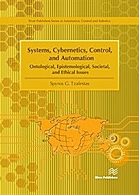 Systems, Cybernetics, Control, and Automation: Ontological, Epistemological, Societal, and Ethical Issues (Hardcover)