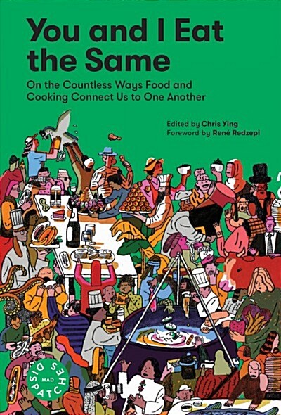 You and I Eat the Same: On the Countless Ways Food and Cooking Connect Us to One Another (Mad Dispatches, Volume 1) (Paperback)