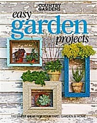 Easy Garden Projects: 200+ Simple Ideas for Your Yard, Garden & Home (Paperback)