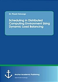 Scheduling in Distributed Computing Environment Using Dynamic Load Balancing (Paperback)