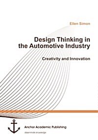 Design Thinking in the Automotive Industry. Creativity and Innovation (Paperback)