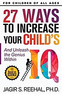 27 Ways to Increase Your Childs IQ: And Unleash the Genius Within (Paperback)