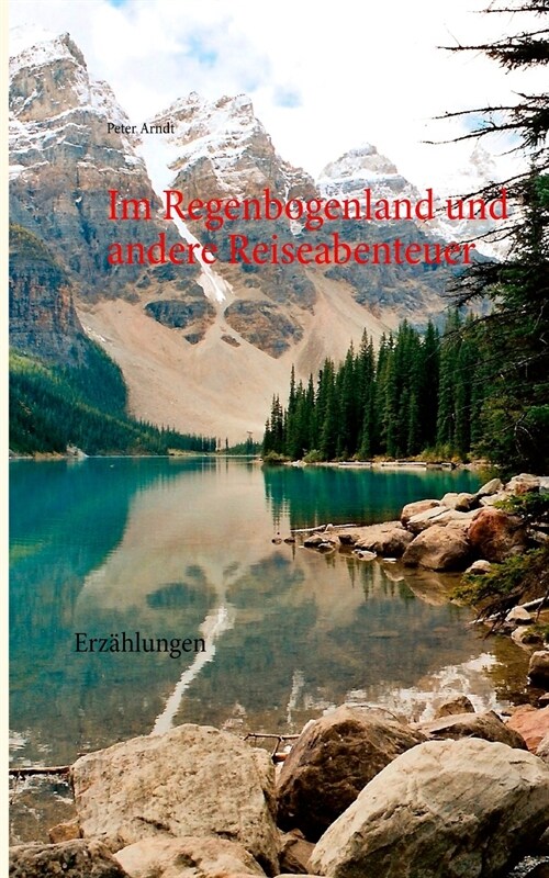 Im Regenbogenland und andere Reiseabenteuer: Erz?lungen (Paperback)