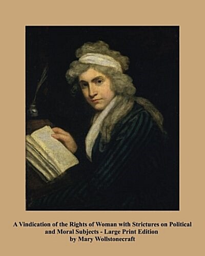 A Vindication of the Rights of Woman - Large Print Edition: With Strictures on Political and Moral Subjects (Paperback)