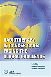 Radiotherapy in Cancer Care: Facing the Global Challenge (Hardcover)
