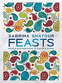 Feasts: Middle Eastern Food to Savor & Share (Hardcover)