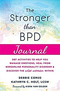 The Stronger Than Bpd Journal: Dbt Activities to Help Women Manage Emotions and Heal from Borderline Personality Disorder (Paperback)
