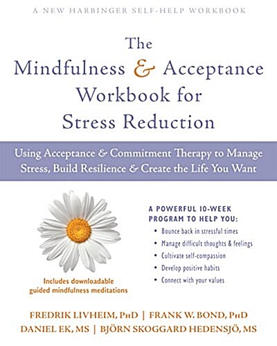 The Mindfulness and Acceptance Workbook for Stress Reduction: Using Acceptance and Commitment Therapy to Manage Stress, Build Resilience, and Create t (Paperback)