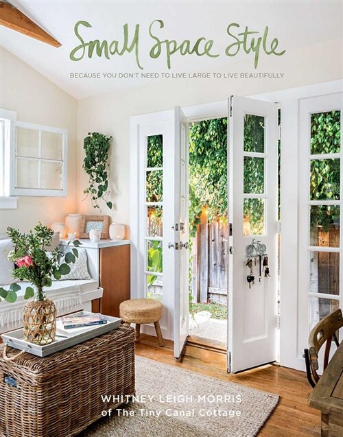 Small Space Style: Because You Dont Need to Live Large to Live Beautifully (Hardcover)