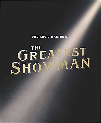 The Art and Making of the Greatest Showman (Hardcover, Not for Online)