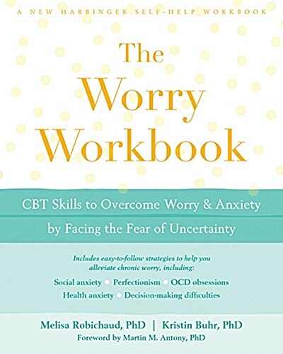 The Worry Workbook: CBT Skills to Overcome Worry and Anxiety by Facing the Fear of Uncertainty (Paperback)