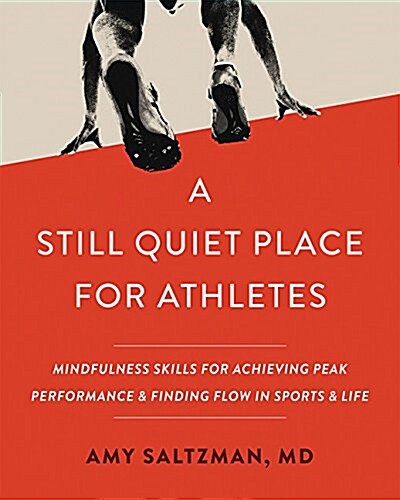 A Still Quiet Place for Athletes: Mindfulness Skills for Achieving Peak Performance and Finding Flow in Sports and Life (Paperback)