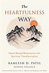 The Heartfulness Way: Heart-Based Meditations for Spiritual Transformation (Paperback)