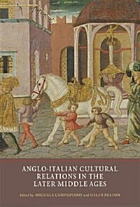 Anglo-Italian Cultural Relations in the Later Middle Ages (Hardcover)