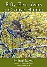Fifty-Five Years a Grouse Hunter (Hardcover)