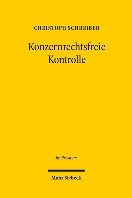 Konzernrechtsfreie Kontrolle: Zivilrechtliche Moglichkeiten Der Einflussnahme Auf Die Geschaftsfuhrung Der Gmbh (Hardcover)