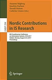 Nordic Contributions in Is Research: 8th Scandinavian Conference on Information Systems, Scis 2017, Halden, Norway, August 6-8, 2017, Proceedings (Paperback, 2017)