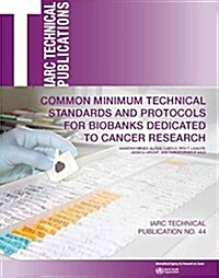 Common Minimum Technical Standards and Protocols for Biobanks Dedicated to Cancer Research (Paperback)
