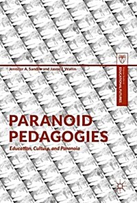 Paranoid Pedagogies: Education, Culture, and Paranoia (Hardcover, 2018)