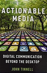 Actionable Media: Digital Communication Beyond the Desktop (Hardcover)