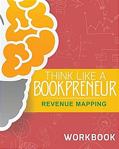 Think Like a Bookpreneur: Revenue Mapping Workbook (Paperback)