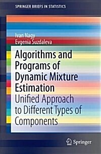 Algorithms and Programs of Dynamic Mixture Estimation: Unified Approach to Different Types of Components (Paperback, 2017)