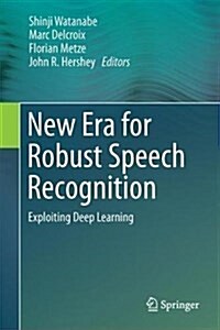 New Era for Robust Speech Recognition: Exploiting Deep Learning (Hardcover, 2017)