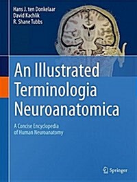 An Illustrated Terminologia Neuroanatomica: A Concise Encyclopedia of Human Neuroanatomy (Hardcover, 2018)