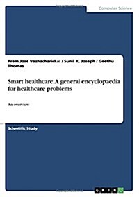Smart healthcare. A general encyclopaedia for healthcare problems: An overview (Paperback)
