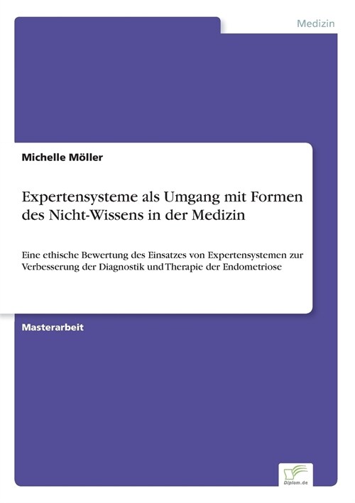 Expertensysteme als Umgang mit Formen des Nicht-Wissens in der Medizin: Eine ethische Bewertung des Einsatzes von Expertensystemen zur Verbesserung de (Paperback)