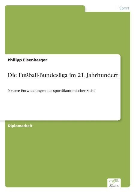 Die Fu?all-Bundesliga im 21. Jahrhundert: Neuere Entwicklungen aus sport?onomischer Sicht (Paperback)
