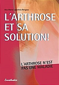 LArthrose Et Sa Solution: LArthrose NEst Pas Une Maladie (Paperback)