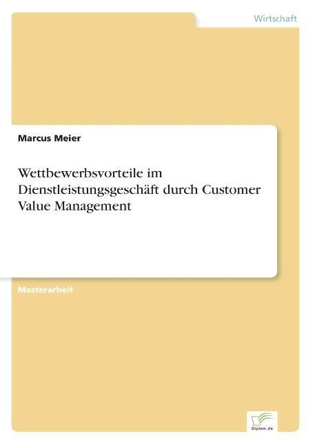 Wettbewerbsvorteile im Dienstleistungsgesch?t durch Customer Value Management (Paperback)