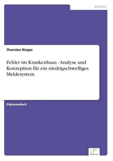 Fehler im Krankenhaus - Analyse und Konzeption f? ein niedrigschwelliges Meldesystem (Paperback)