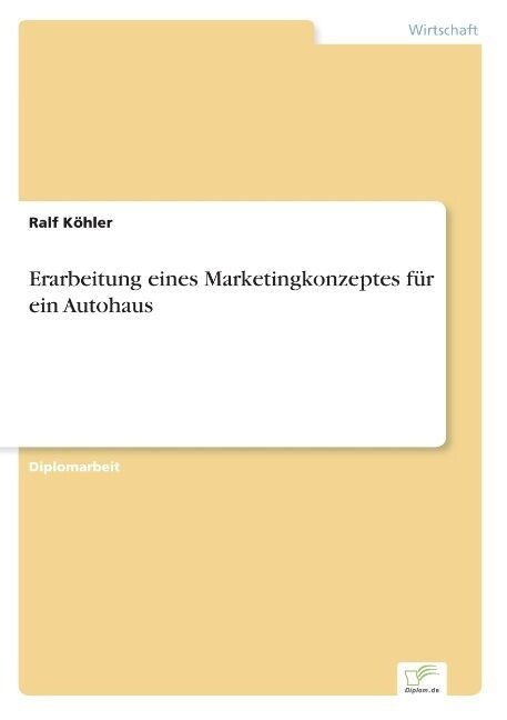 Erarbeitung eines Marketingkonzeptes f? ein Autohaus (Paperback)