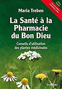 La Sante a la Pharmacie Du Bon Dieu: Conseils dUtilisation Des Plantes Medicinales (Paperback)