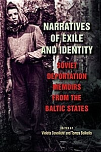Narratives of Exile and Identity: Soviet Deportation Memoirs from the Baltic States (Hardcover)
