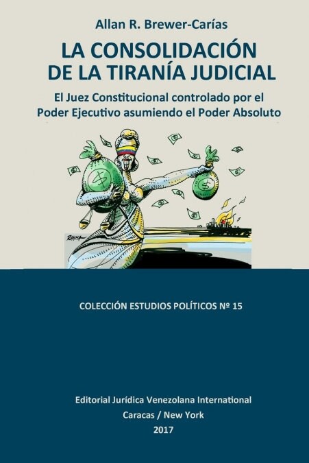La Consolidaci? de la Tiran? Judicial.: El Juez Constitucional controlado por el Poder Ejecutivo asumiendo el Poder Absoluto (Paperback)