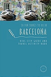 50 Fun Things to Do in Barcelona: Kids City Guide and Travel Activity Book (Paperback)