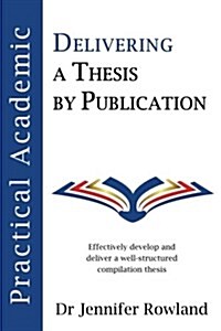 Practical Academic: Delivering a Thesis by Publication (Paperback)