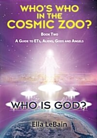 Who Is God? Book Two: A Guide to Ets, Aliens, Gods & Angels (Paperback)