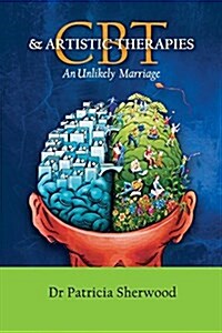 CBT and Artistic Therapies: An Unlikely Marriage (Paperback)